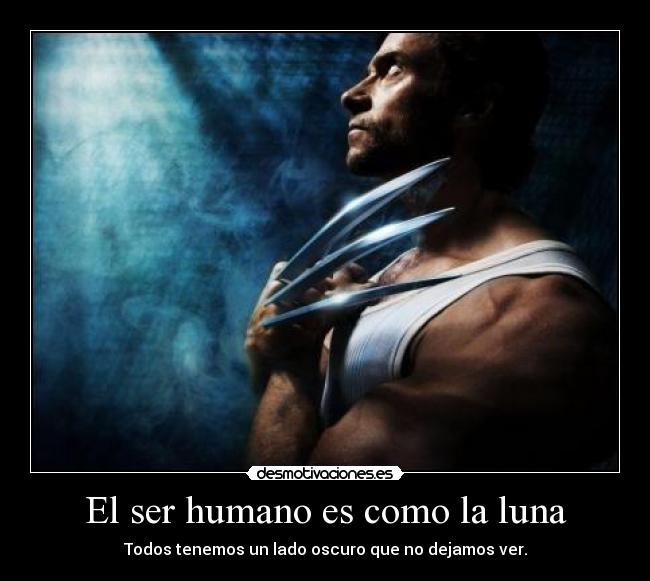 El ser humano es como la luna - Todos tenemos un lado oscuro que no dejamos ver.