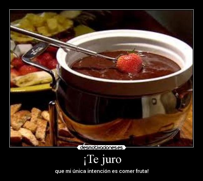 ¡Te juro - que mi única intención es comer fruta!