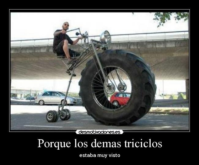 Porque los demas triciclos - estaba muy visto