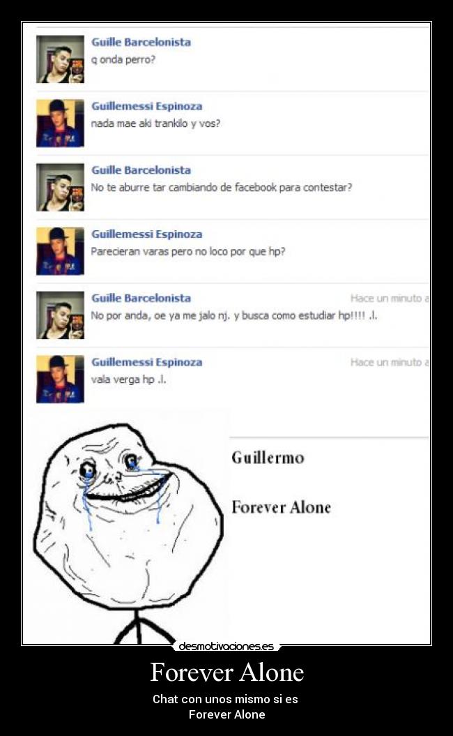 Forever Alone - Chat con unos mismo si es 
Forever Alone