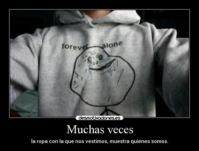 Muchas veces - la ropa con la que nos vestimos, muestra quienes somos.