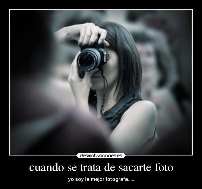 cuando se trata de sacarte foto - 