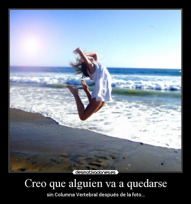 Creo que alguien va a quedarse - sin Columna Vertebral después de la foto...