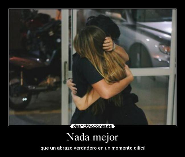 Nada mejor - que un abrazo verdadero en un momento difícil