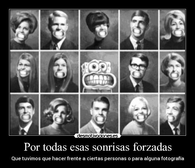 Por todas esas sonrisas forzadas - 