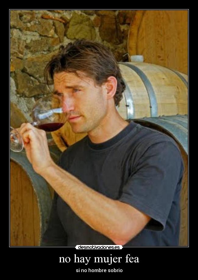 no hay mujer fea - si no hombre sobrio