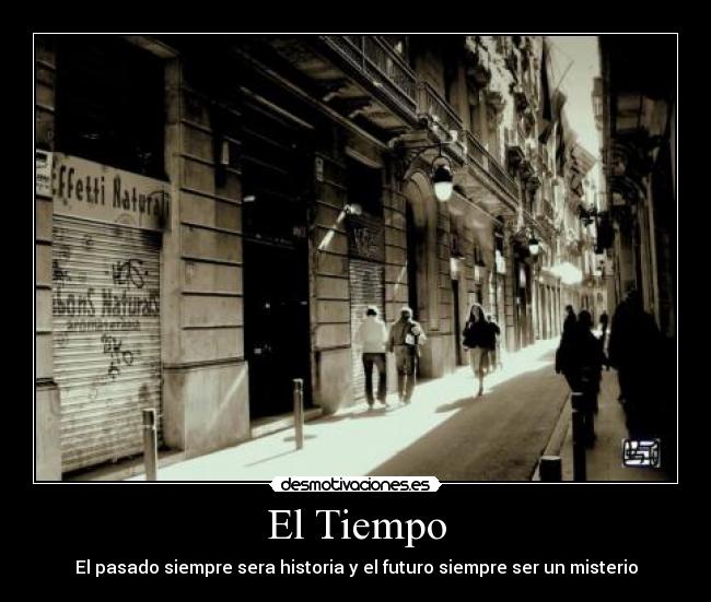 El Tiempo - El pasado siempre sera historia y el futuro siempre ser un misterio
