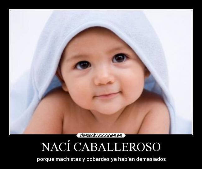 NACÍ CABALLEROSO - porque machistas y cobardes ya habían demasiados