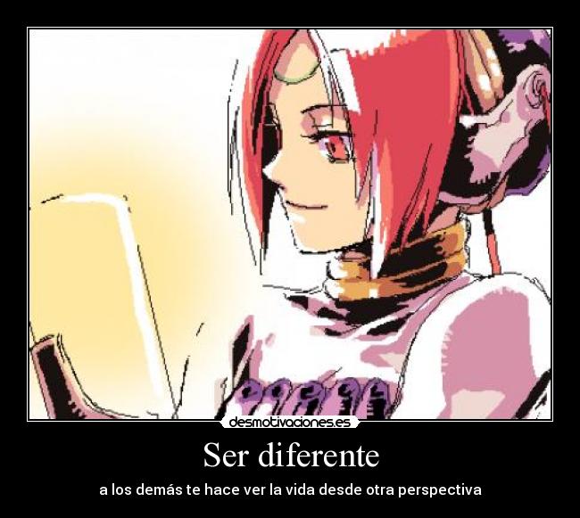 Ser diferente - a los demás te hace ver la vida desde otra perspectiva