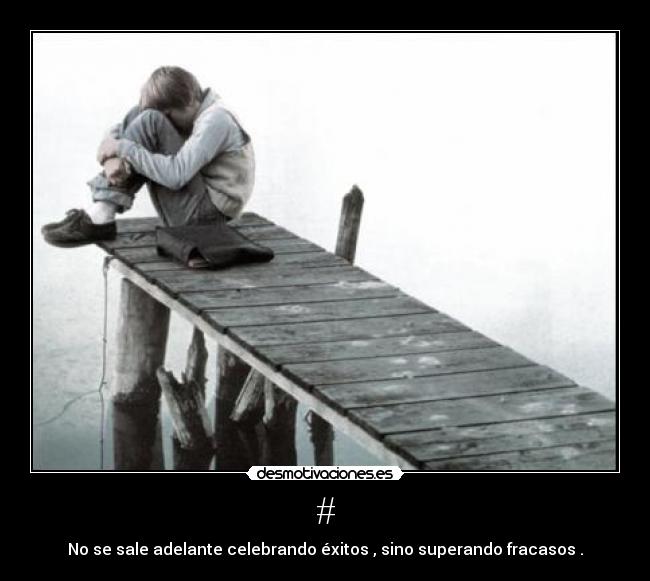 # - No se sale adelante celebrando éxitos , sino superando fracasos .