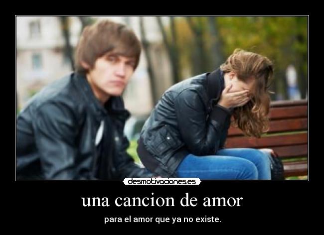 una cancion de amor - para el amor que ya no existe.