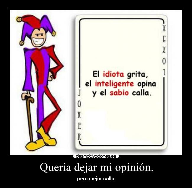 Quería dejar mi opinión. - pero mejor callo.