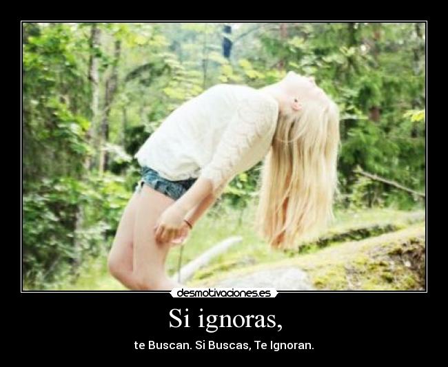 Si ignoras, -