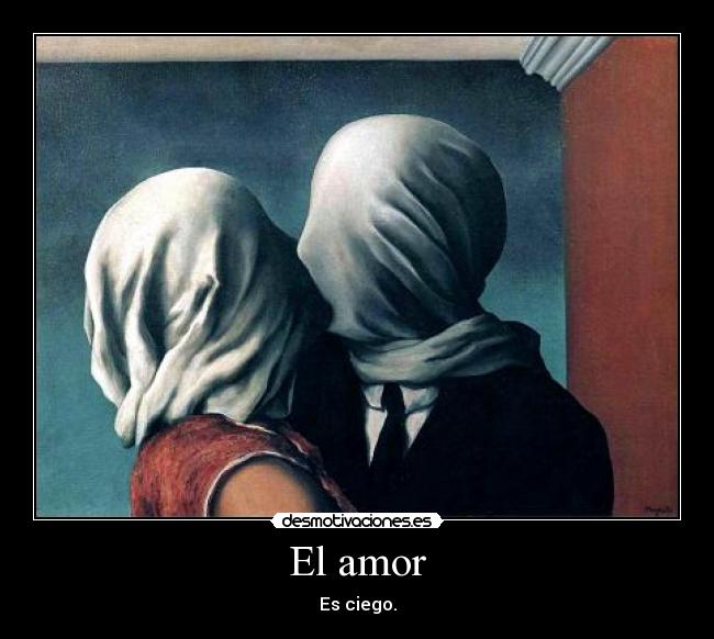 El amor - Es ciego.
