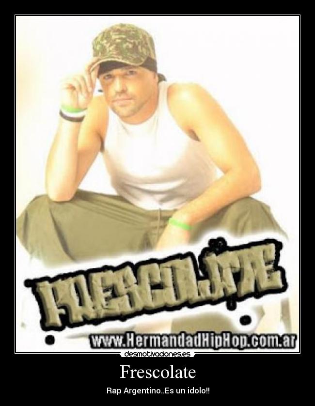 Frescolate - Rap Argentino..Es un idolo!!