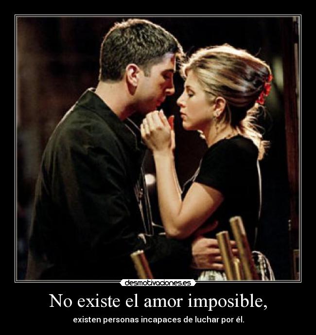 No existe el amor imposible, - 