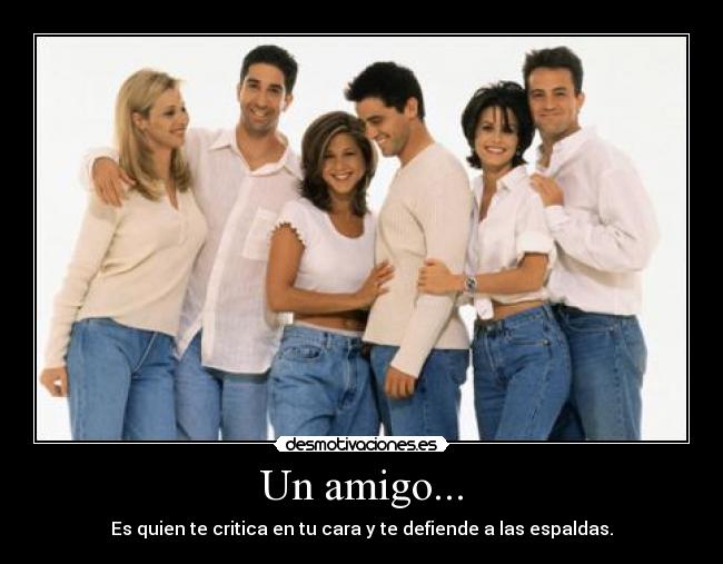 Un amigo... -