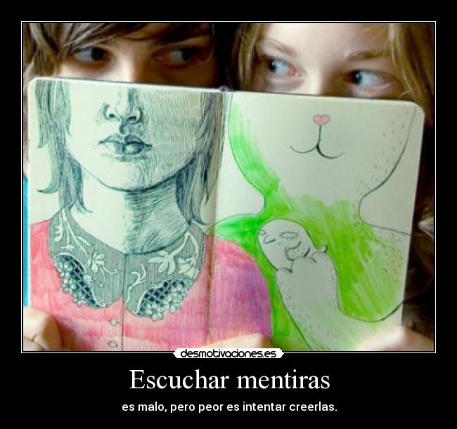 Escuchar mentiras - es malo, pero peor es intentar creerlas.
