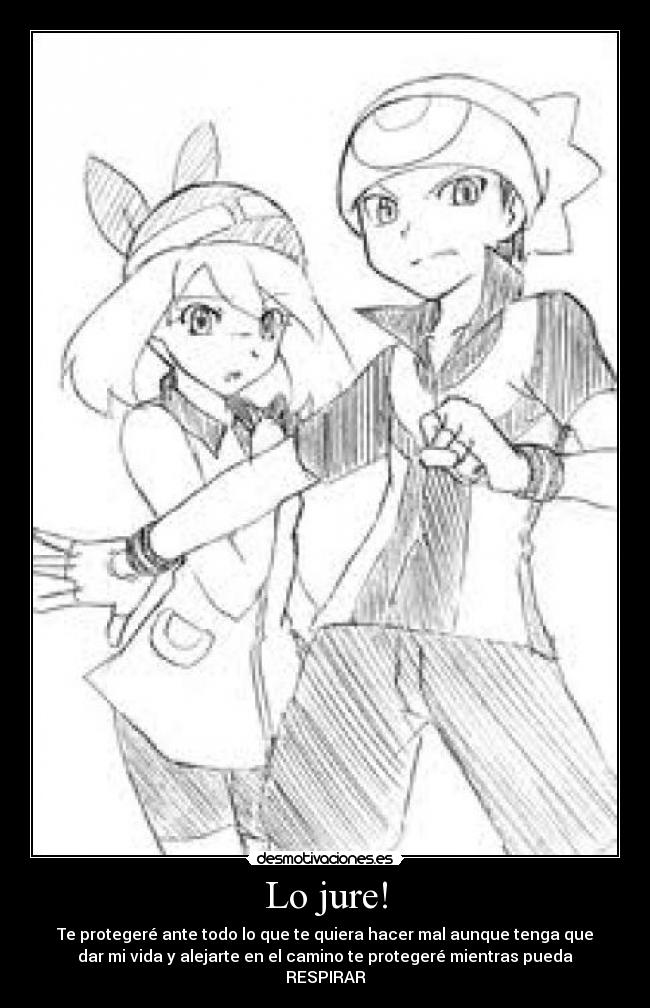 Lo jure! - Te protegeré ante todo lo que te quiera hacer mal aunque tenga que
dar mi vida y alejarte en el camino te protegeré mientras pueda
RESPIRAR