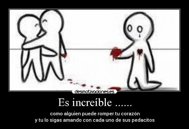 Es increíble ...... -