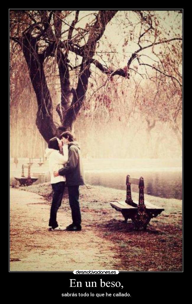 En un beso, -