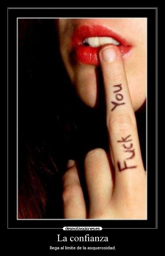 La confianza - llega al límite de la asquerosidad.