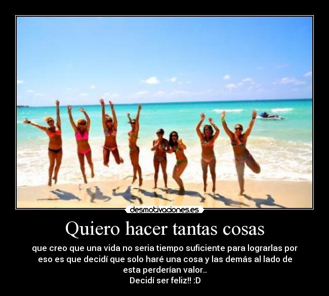 Quiero hacer tantas cosas -