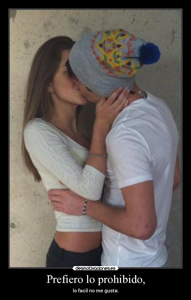 Prefiero lo prohibido, -