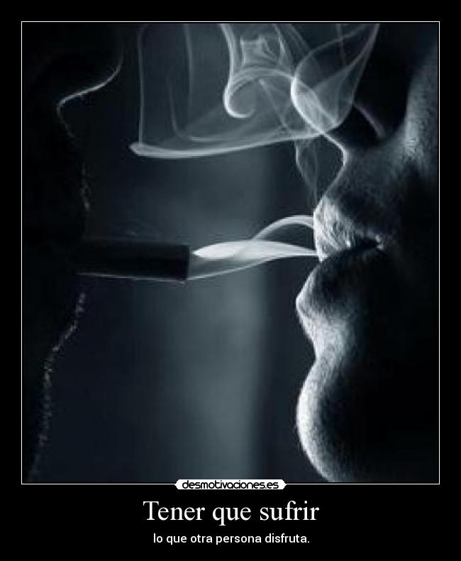 Tener que sufrir -