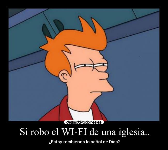Si robo el WI-FI de una iglesia.. - ¿Estoy recibiendo la señal de Dios?