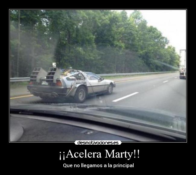 ¡¡Acelera Marty!! - Que no llegamos a la principal