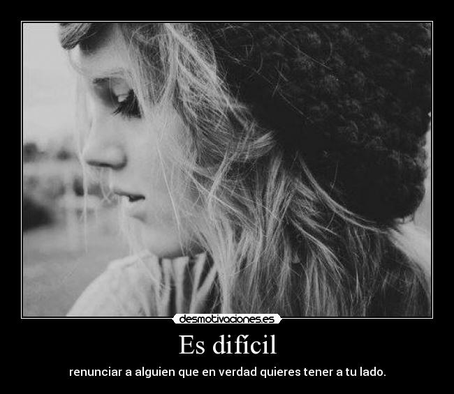 Es difícil -