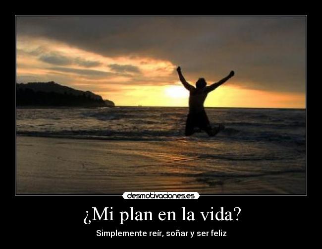 ¿Mi plan en la vida? -
