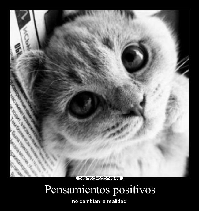 Pensamientos positivos - no cambian la realidad.