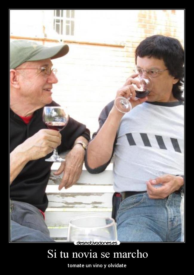 Si tu novia se marcho - tomate un vino y olvídate