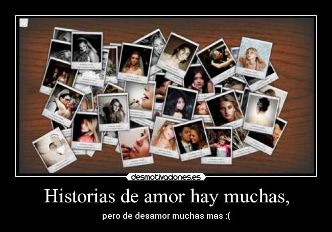 Historias de amor hay muchas, - pero de desamor muchas mas :(
