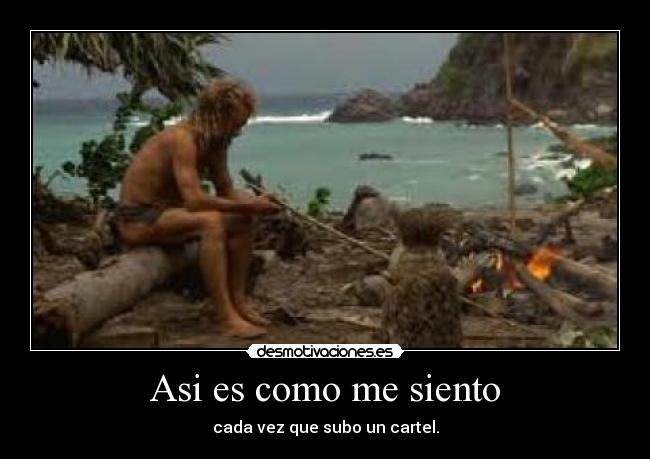 Asi es como me siento - cada vez que subo un cartel.