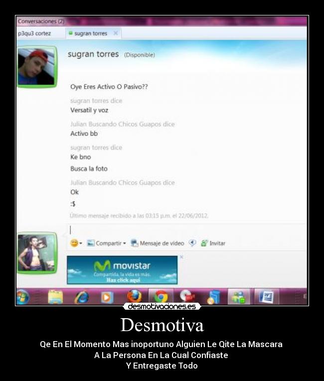 Desmotiva - Qe En El Momento Mas inoportuno Alguien Le Qite La Mascara 
A La Persona En La Cual Confiaste 
Y Entregaste Todo