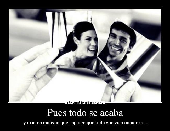 Pues todo se acaba -