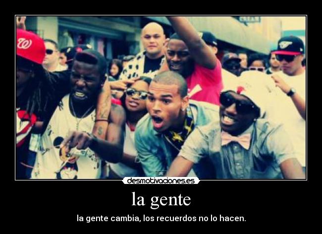 la gente - la gente cambia, los recuerdos no lo hacen.