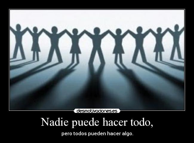 Nadie puede hacer todo, - 