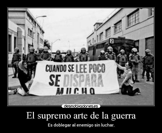 El supremo arte de la guerra - Es doblegar al enemigo sin luchar.