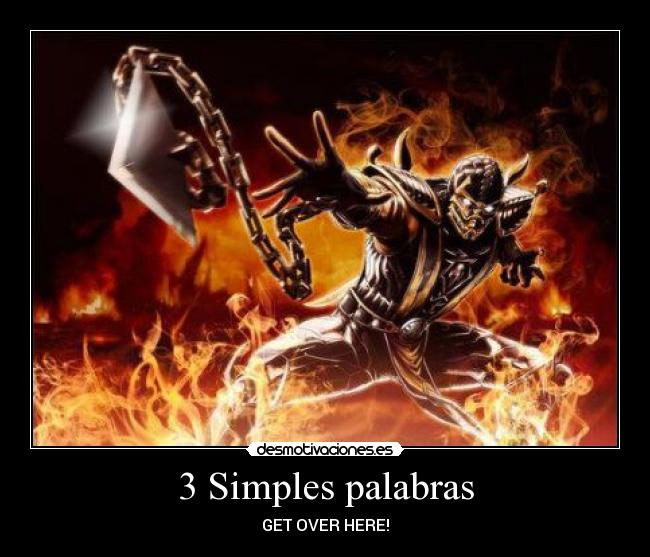 3 Simples palabras - GET OVER HERE!
