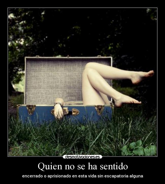 Quien no se ha sentido -