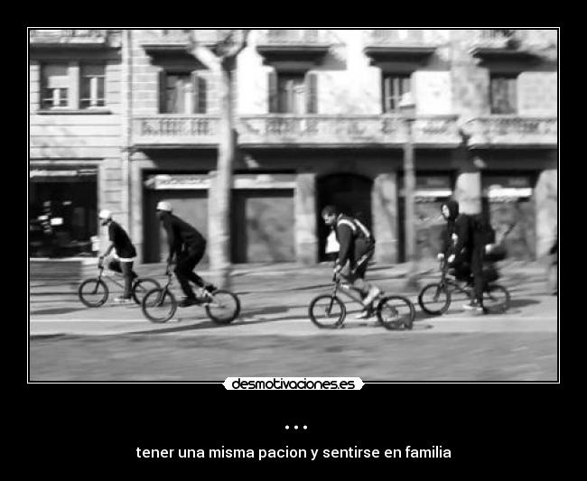 ... - tener una misma pacion y sentirse en familia