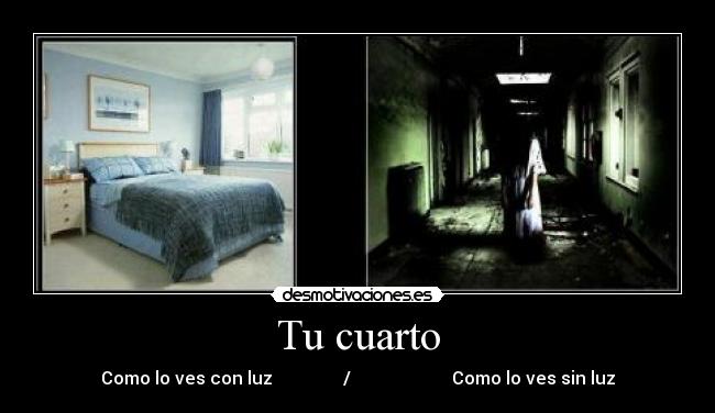 Tu cuarto - Como lo ves con luz                /                       Como lo ves sin luz