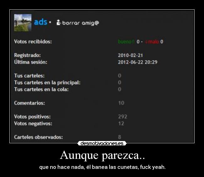 Aunque parezca.. - que no hace nada, él banea las cunetas, fuck yeah.