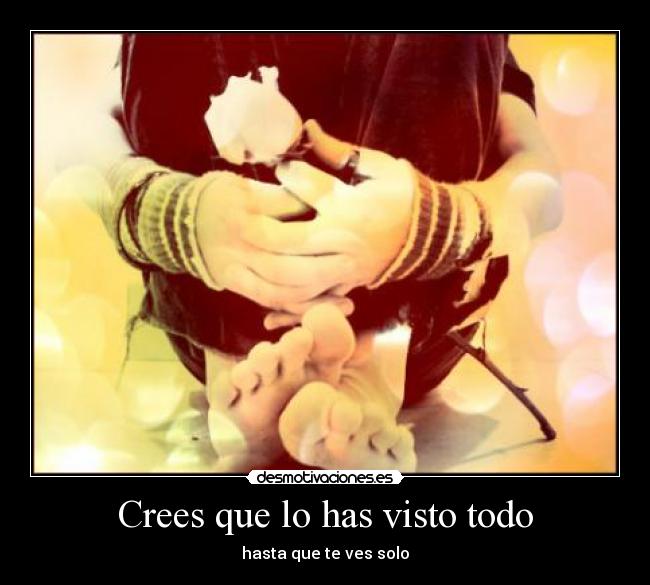 Crees que lo has visto todo - hasta que te ves solo