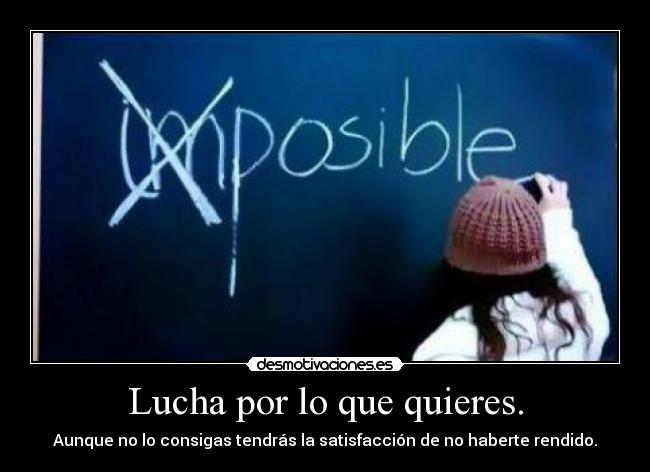 Lucha por lo que quieres. -