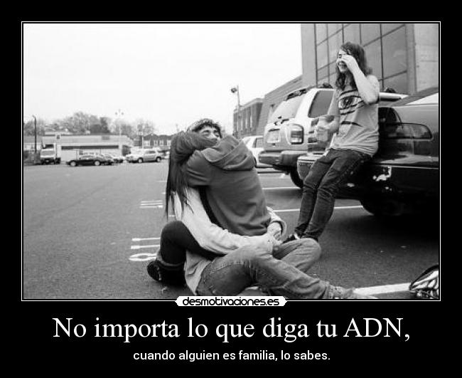 No importa lo que diga tu ADN, -